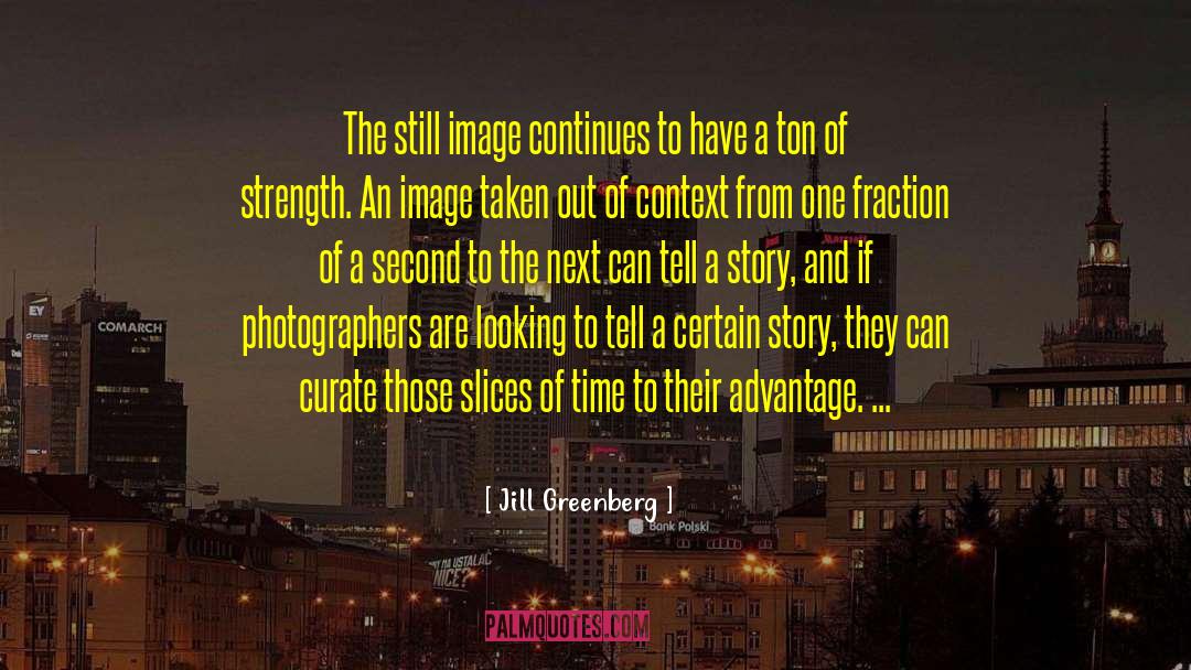 Jill Greenberg Quotes: The still image continues to