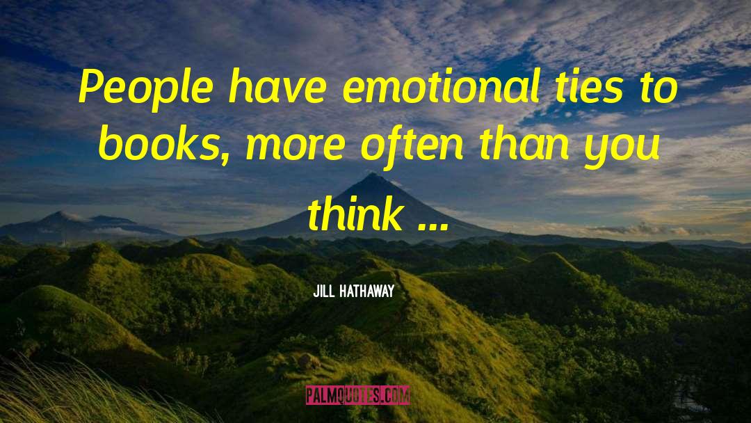 Jill Hathaway Quotes: People have emotional ties to
