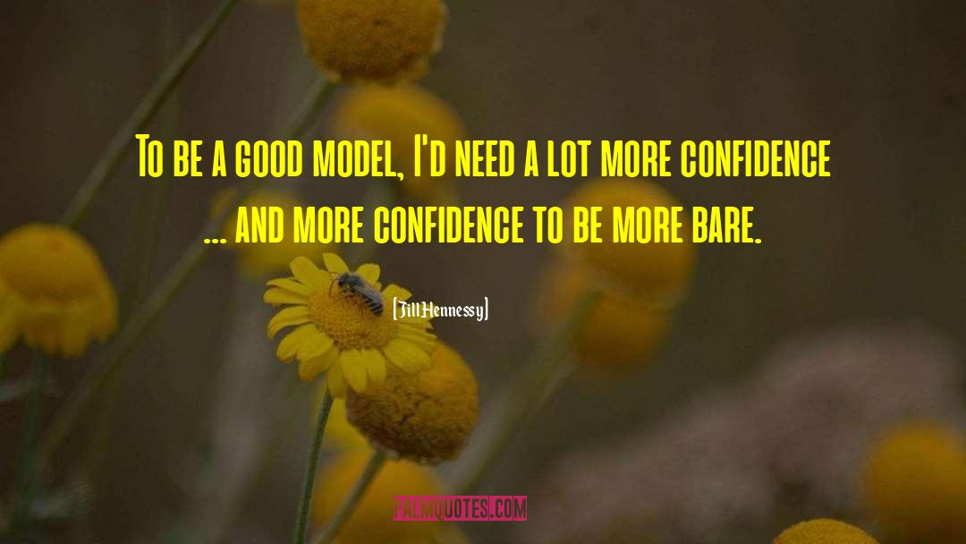 Jill Hennessy Quotes: To be a good model,