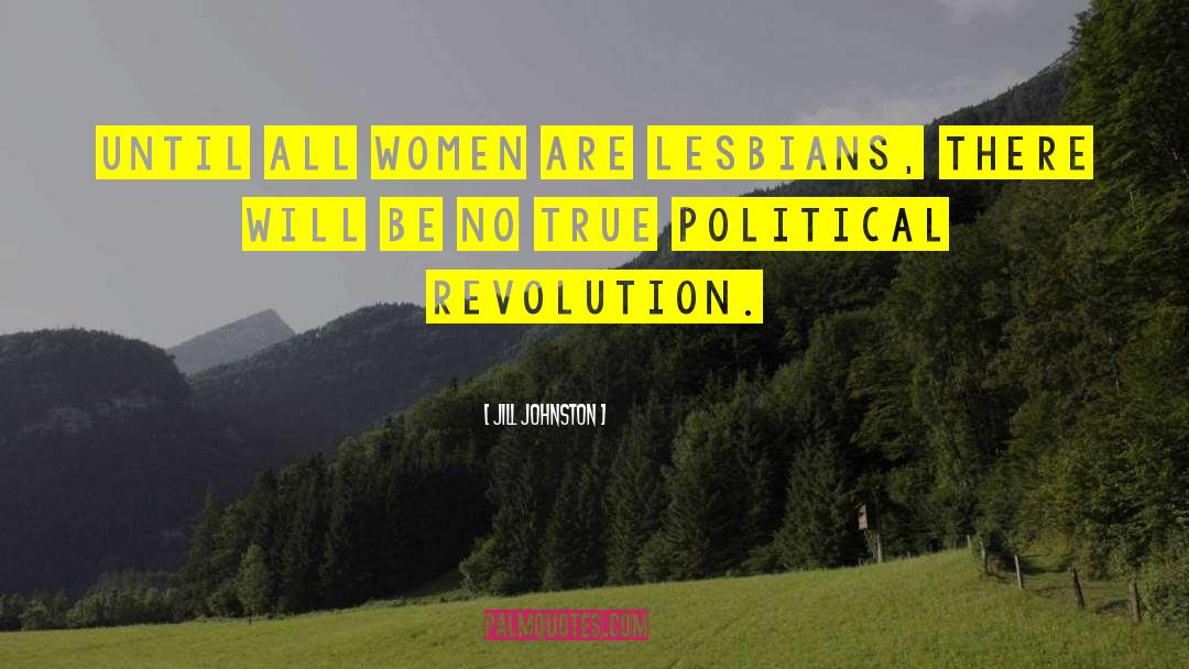 Jill Johnston Quotes: Until all women are lesbians,