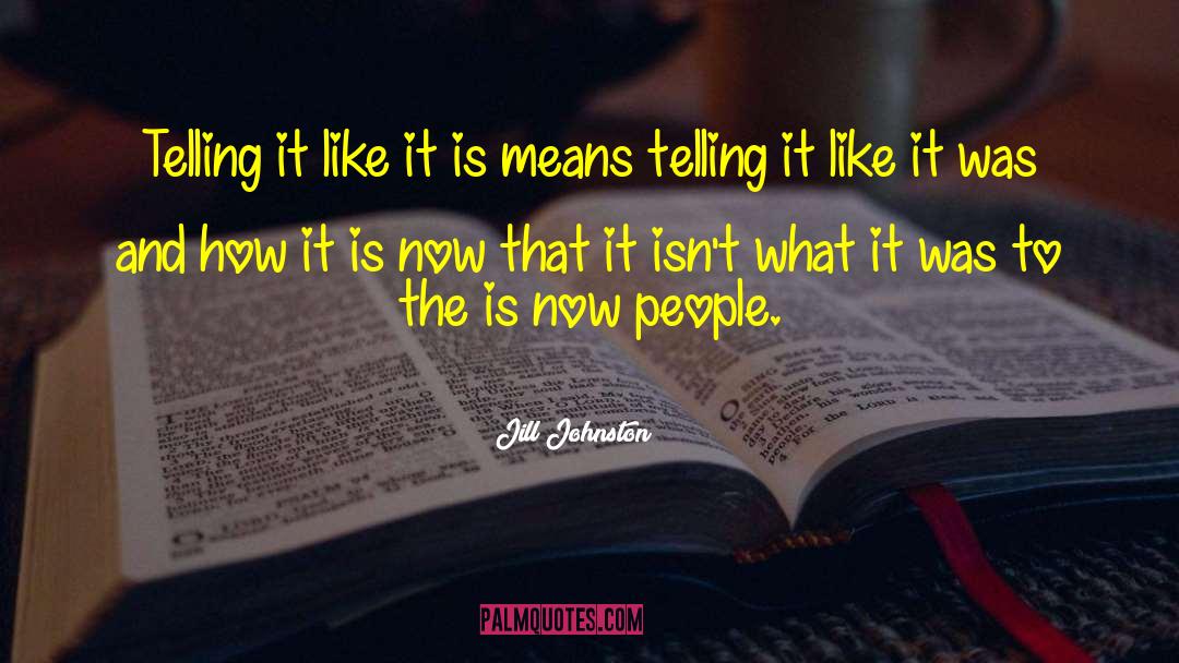 Jill Johnston Quotes: Telling it like it is