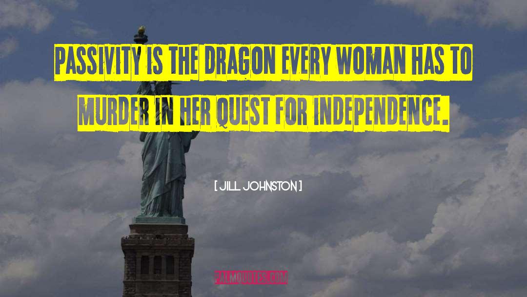 Jill Johnston Quotes: Passivity is the dragon every