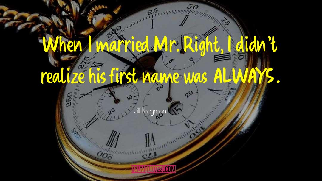 Jill Kargman Quotes: When I married Mr. Right,