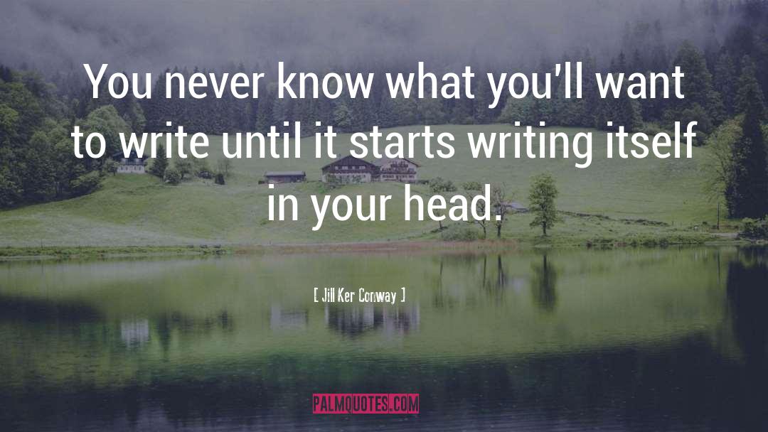 Jill Ker Conway Quotes: You never know what you'll