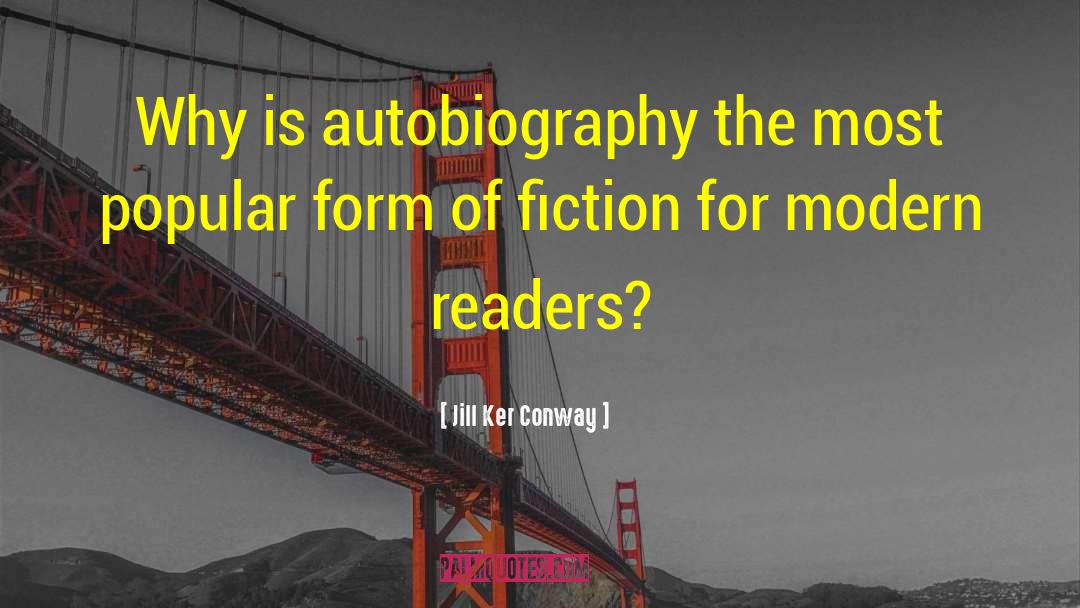 Jill Ker Conway Quotes: Why is autobiography the most