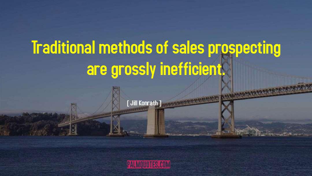 Jill Konrath Quotes: Traditional methods of sales prospecting