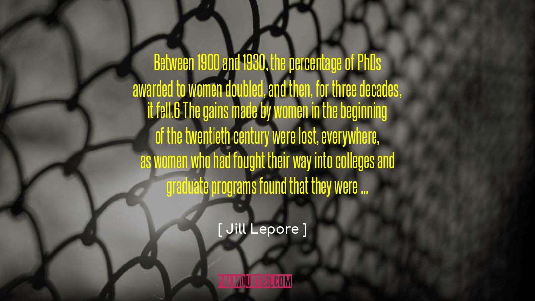 Jill Lepore Quotes: Between 1900 and 1930, the