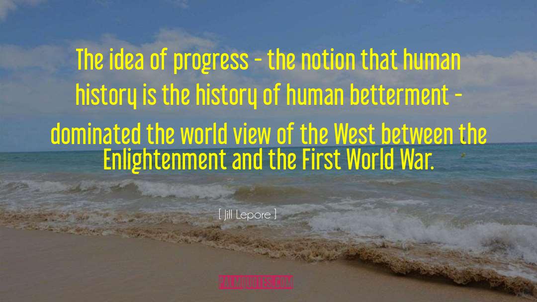 Jill Lepore Quotes: The idea of progress -