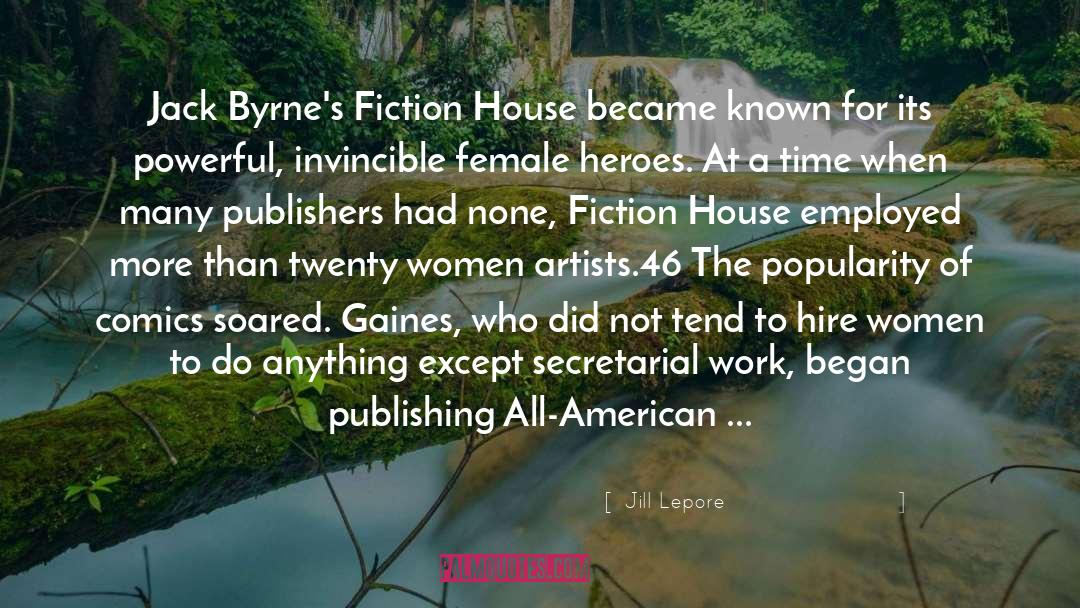 Jill Lepore Quotes: Jack Byrne's Fiction House became