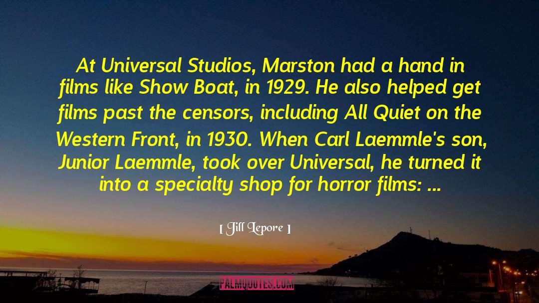 Jill Lepore Quotes: At Universal Studios, Marston had