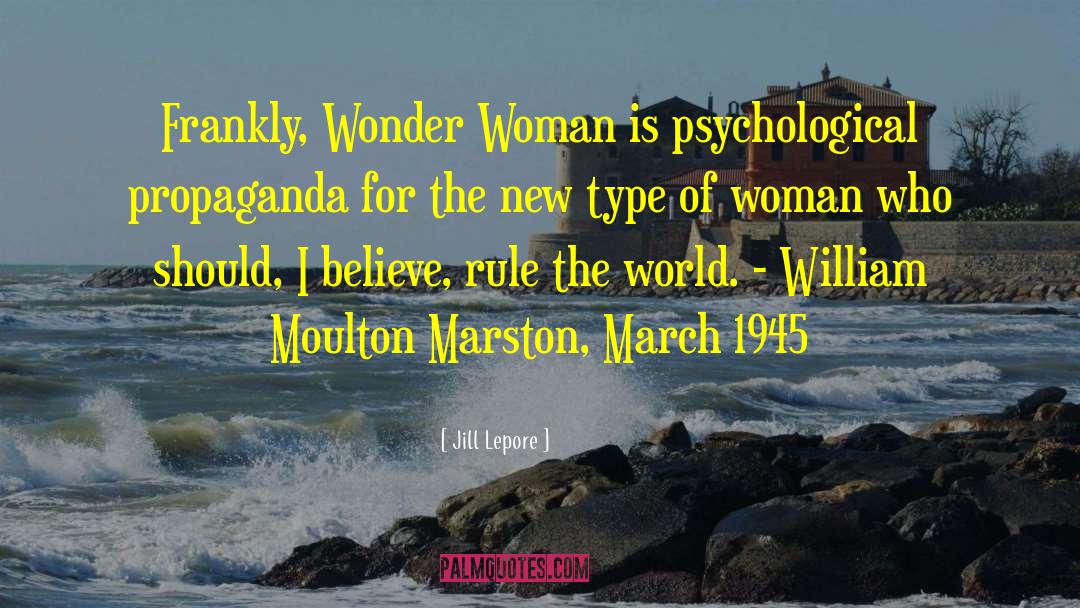 Jill Lepore Quotes: Frankly, Wonder Woman is psychological