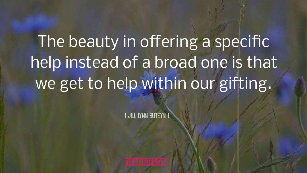 Jill Lynn Buteyn Quotes: The beauty in offering a