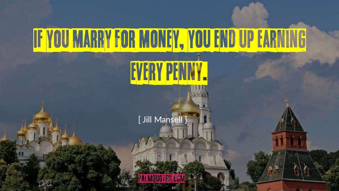 Jill Mansell Quotes: If you marry for money,