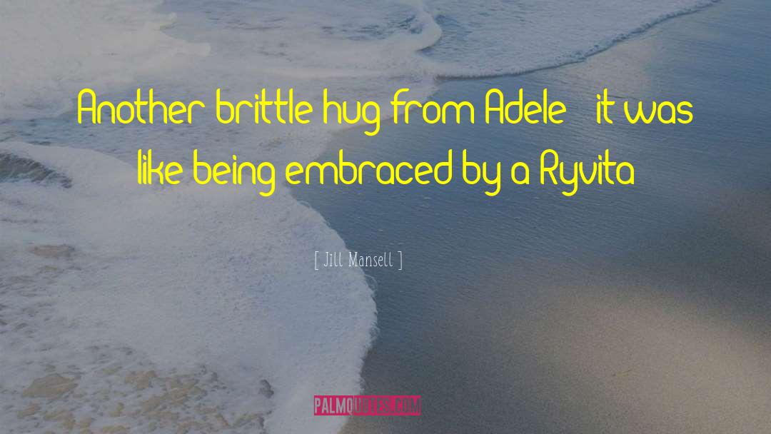 Jill Mansell Quotes: Another brittle hug from Adele