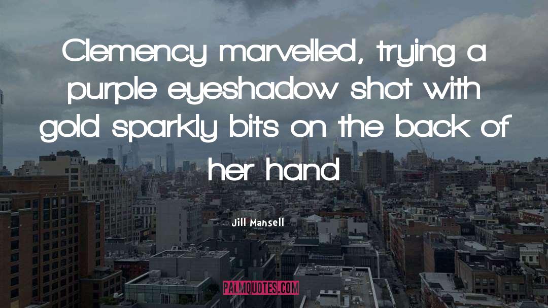 Jill Mansell Quotes: Clemency marvelled, trying a purple