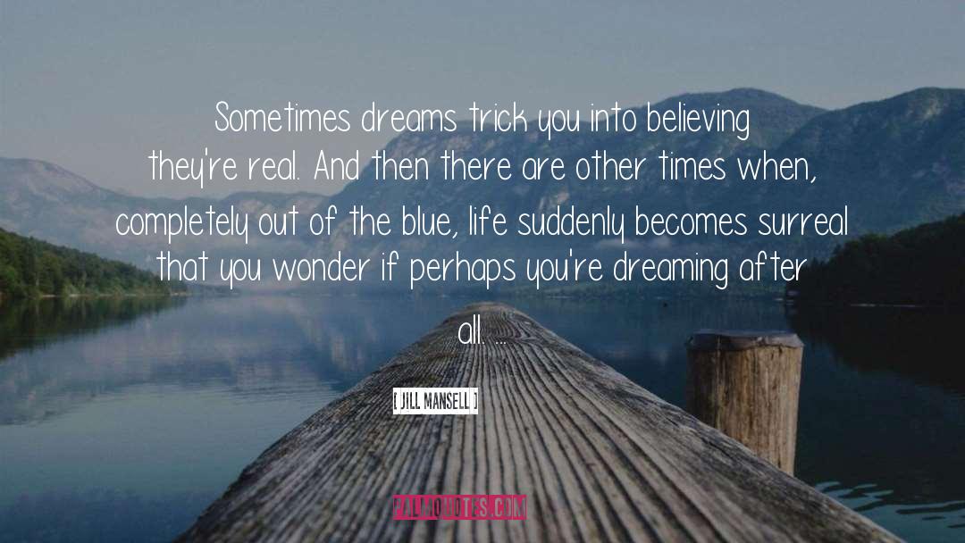 Jill Mansell Quotes: Sometimes dreams trick you into