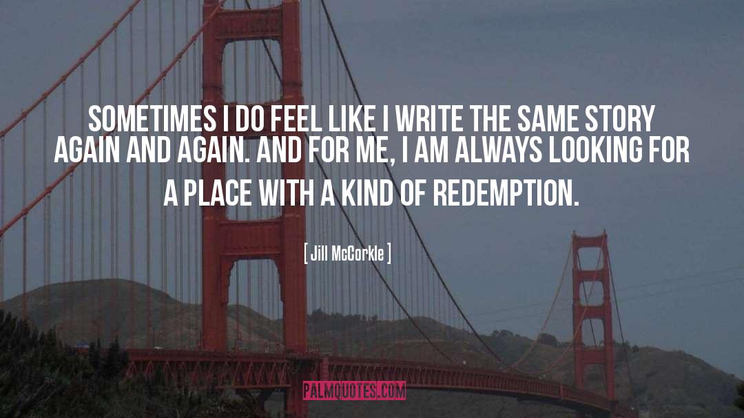 Jill McCorkle Quotes: Sometimes I do feel like