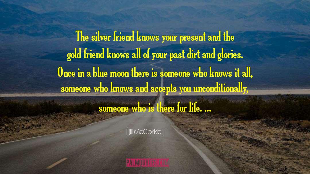 Jill McCorkle Quotes: The silver friend knows your