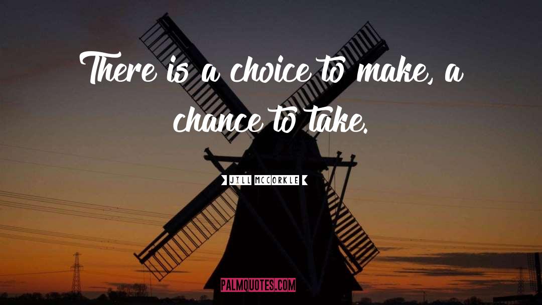 Jill McCorkle Quotes: There is a choice to