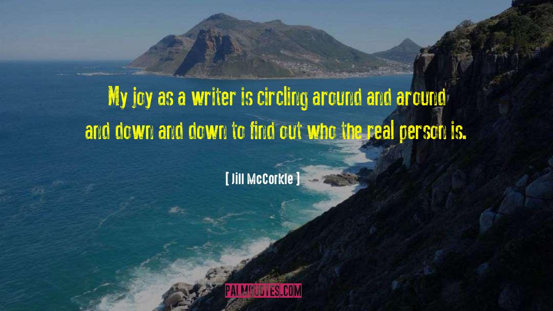 Jill McCorkle Quotes: My joy as a writer