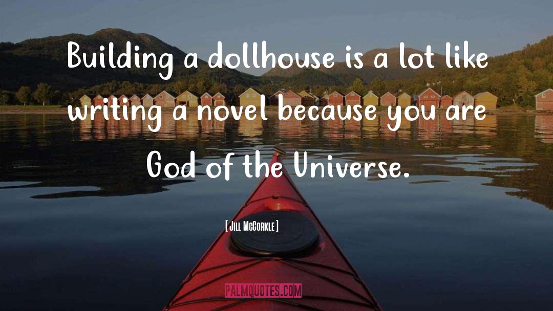 Jill McCorkle Quotes: Building a dollhouse is a