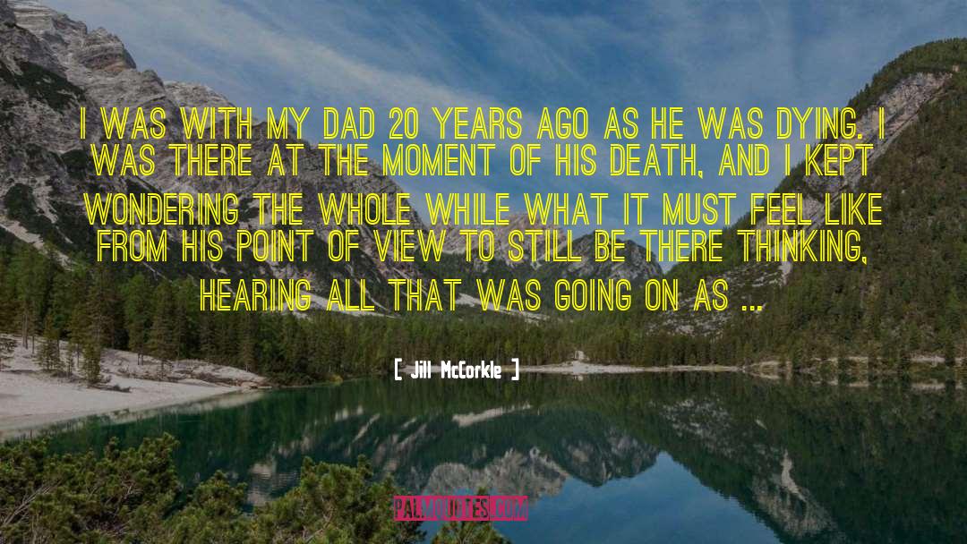 Jill McCorkle Quotes: I was with my dad