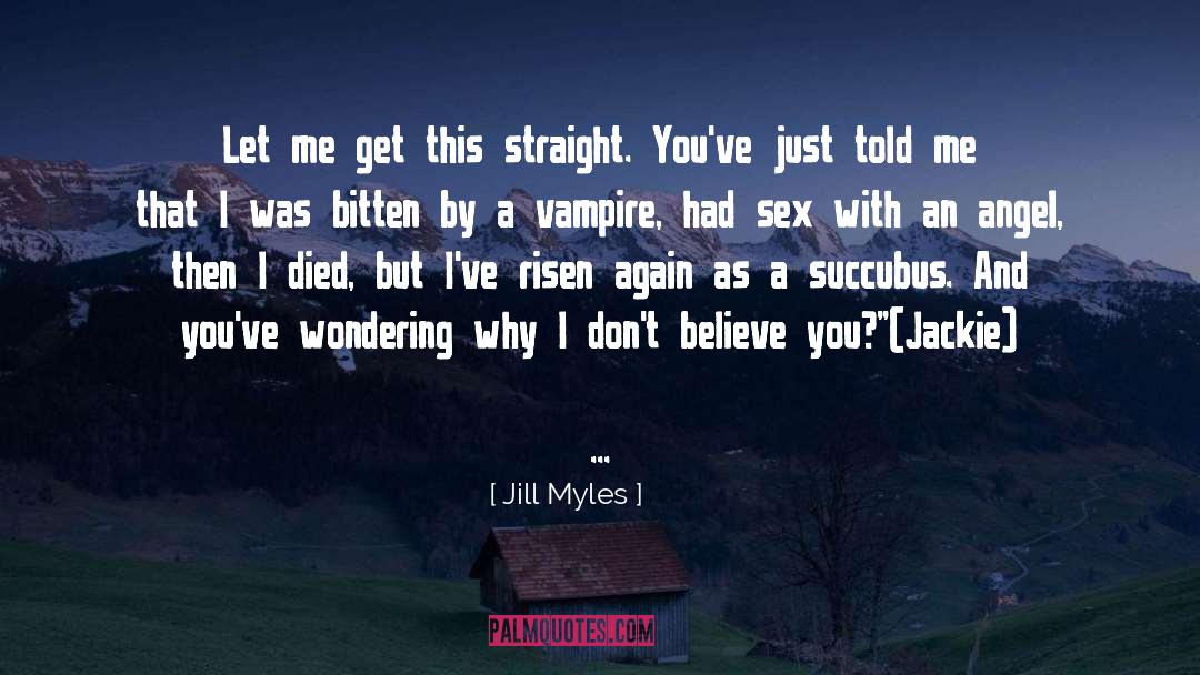 Jill Myles Quotes: Let me get this straight.