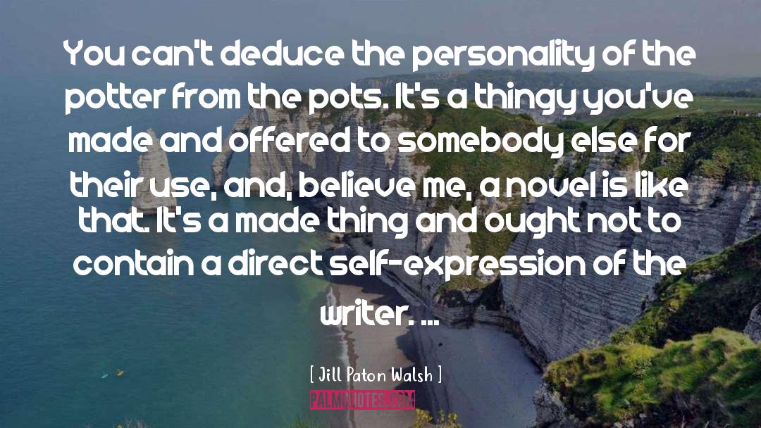 Jill Paton Walsh Quotes: You can't deduce the personality