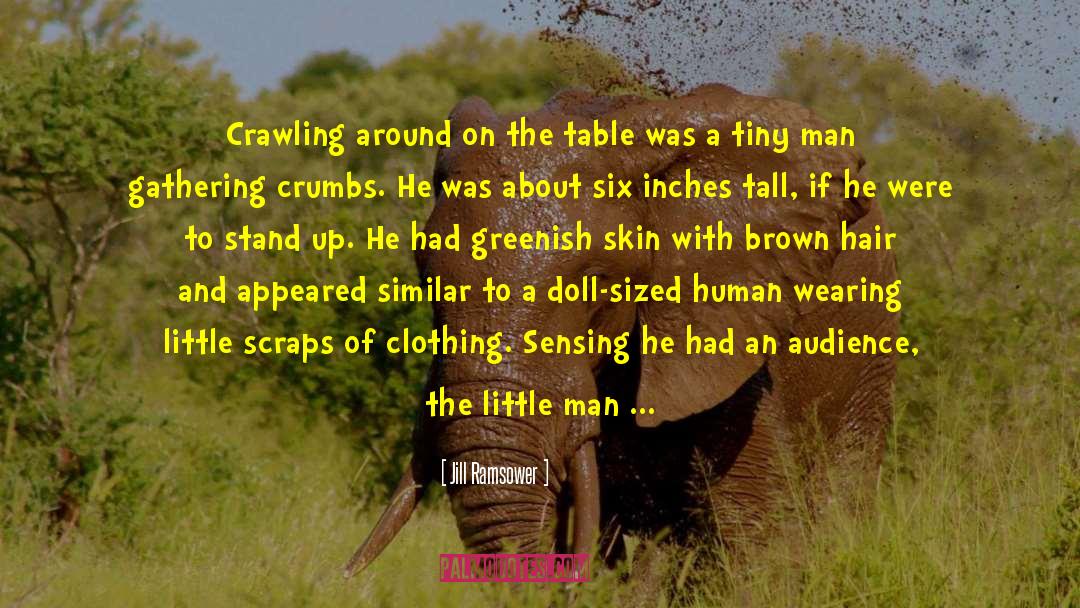 Jill Ramsower Quotes: Crawling around on the table