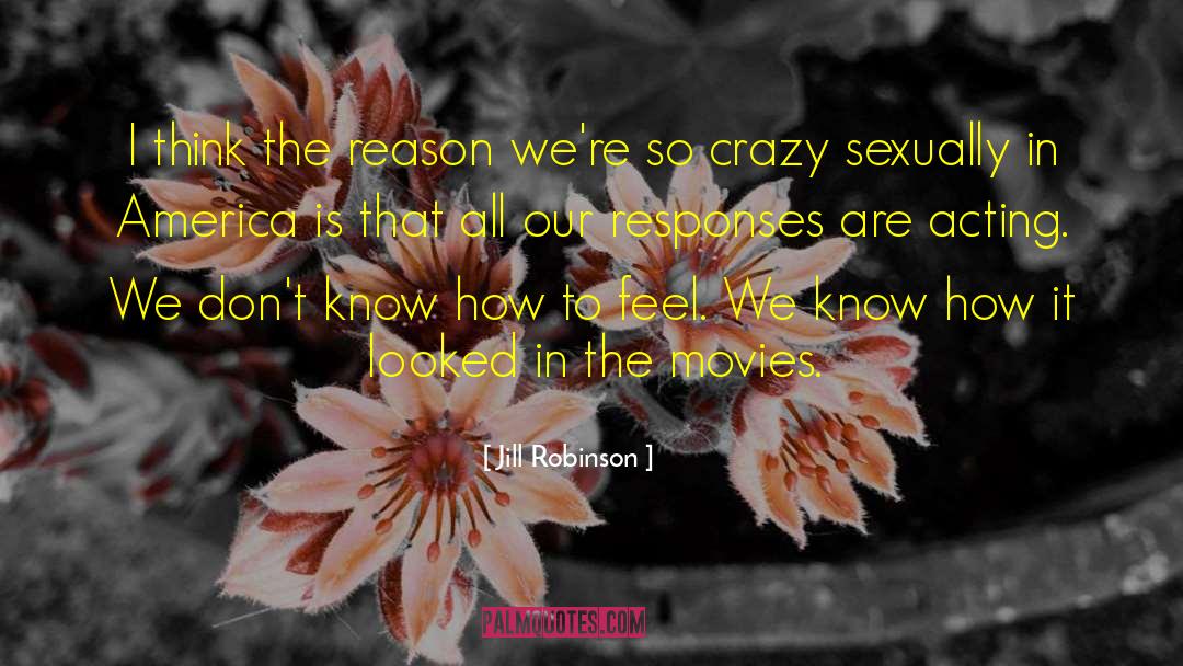 Jill Robinson Quotes: I think the reason we're