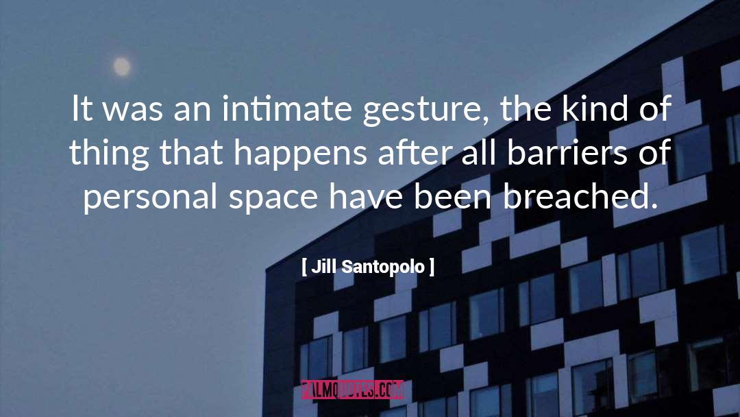 Jill Santopolo Quotes: It was an intimate gesture,