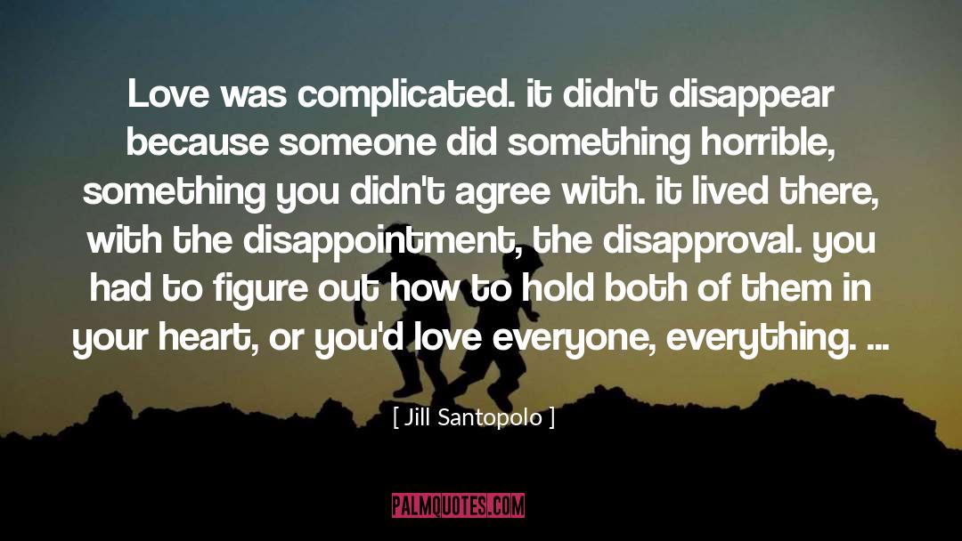 Jill Santopolo Quotes: Love was complicated. it didn't