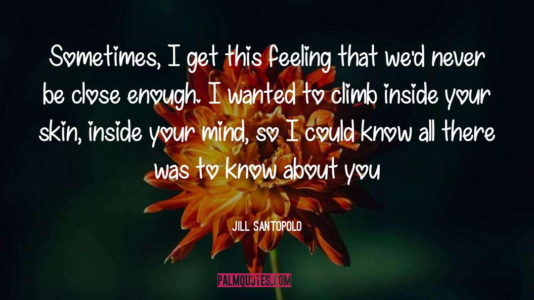 Jill Santopolo Quotes: Sometimes, I get this feeling