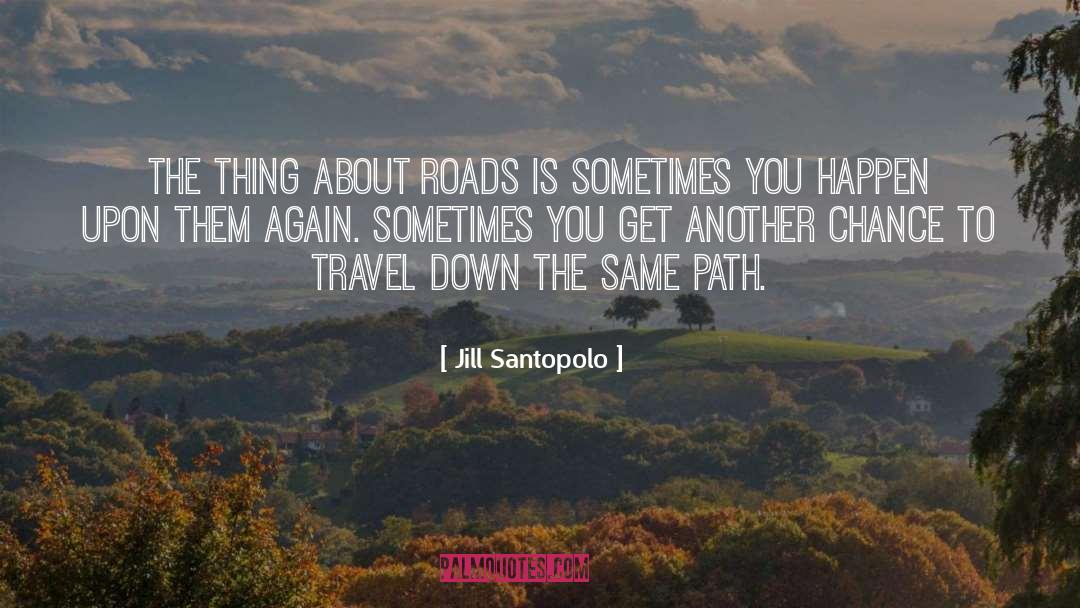 Jill Santopolo Quotes: The thing about roads is