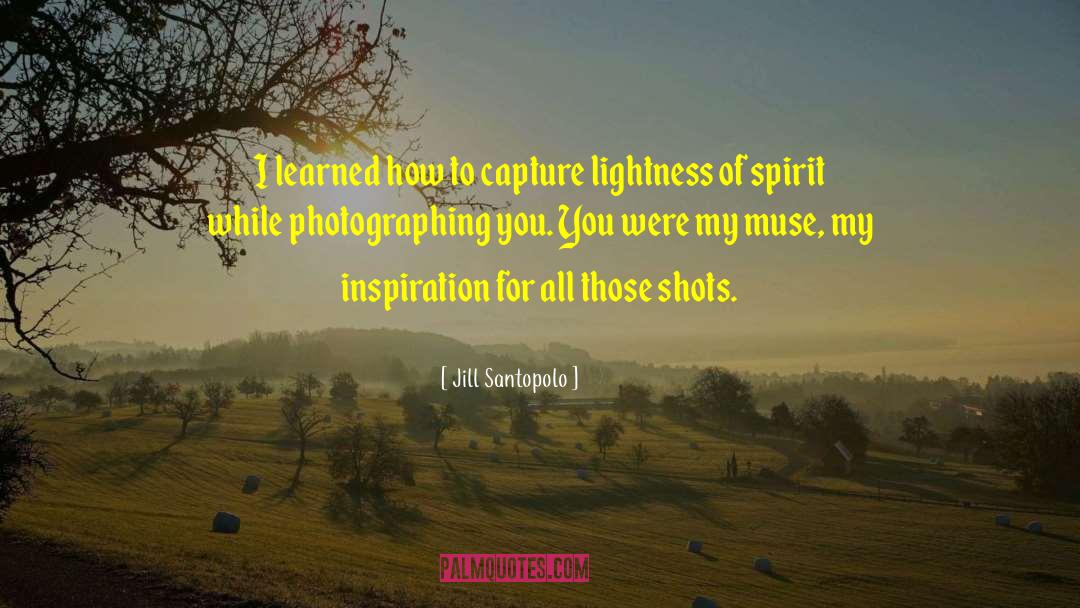 Jill Santopolo Quotes: I learned how to capture