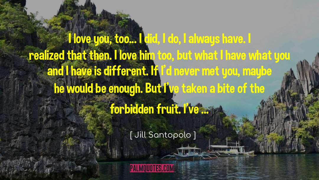 Jill Santopolo Quotes: I love you, too... I