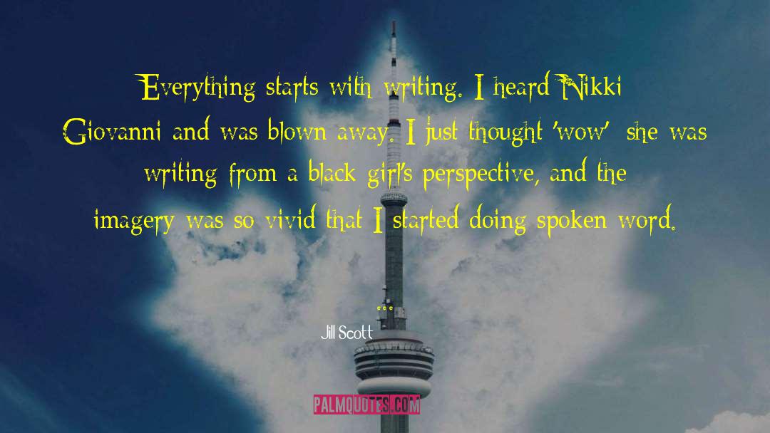 Jill Scott Quotes: Everything starts with writing. I