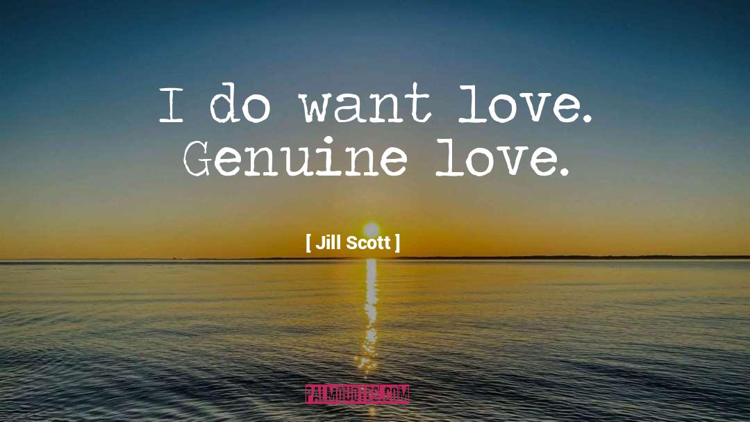 Jill Scott Quotes: I do want love. Genuine