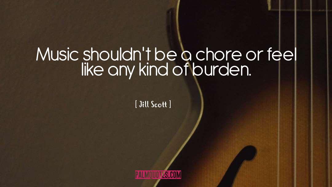 Jill Scott Quotes: Music shouldn't be a chore