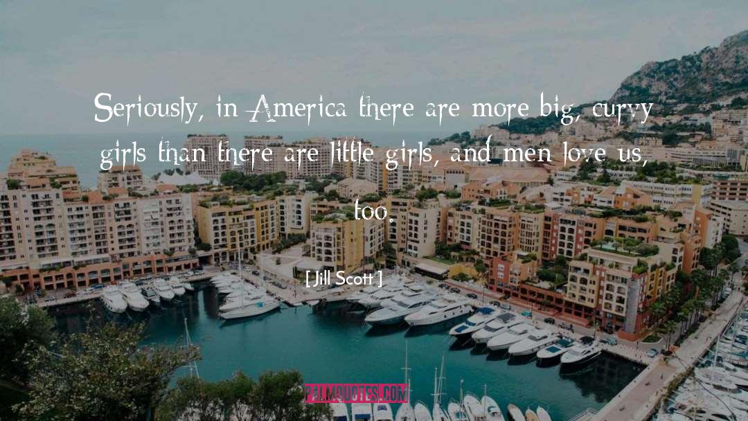 Jill Scott Quotes: Seriously, in America there are
