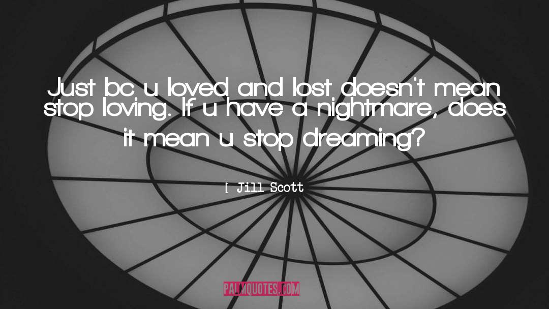 Jill Scott Quotes: Just bc u loved and