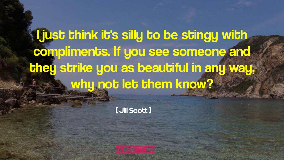 Jill Scott Quotes: I just think it's silly