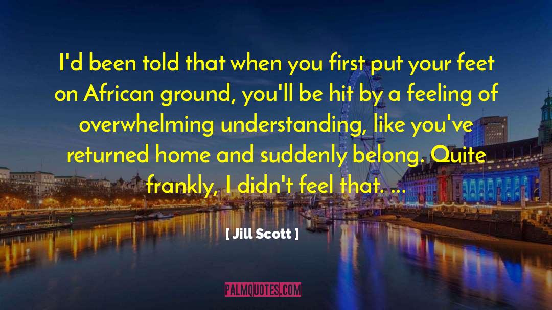 Jill Scott Quotes: I'd been told that when