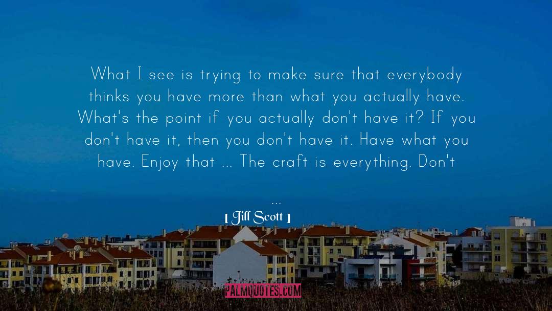 Jill Scott Quotes: What I see is trying