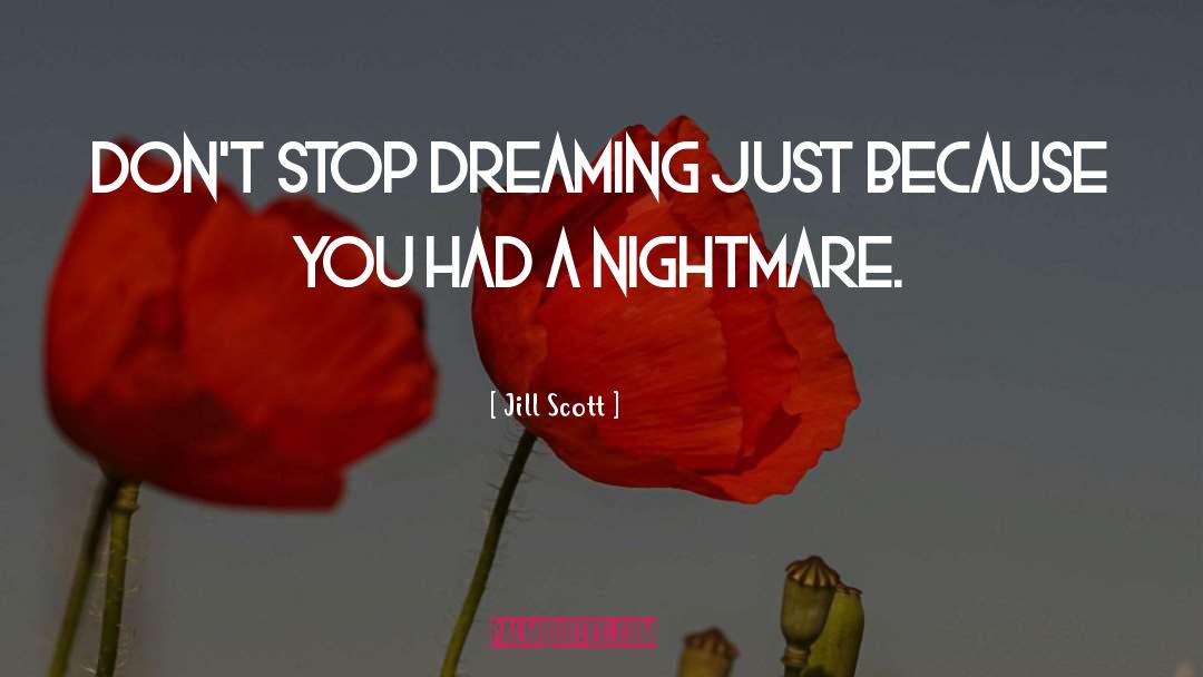 Jill Scott Quotes: Don't stop dreaming just because