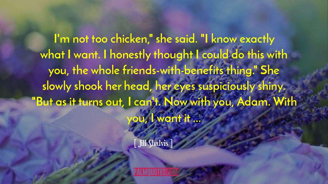 Jill Shalvis Quotes: I'm not too chicken,