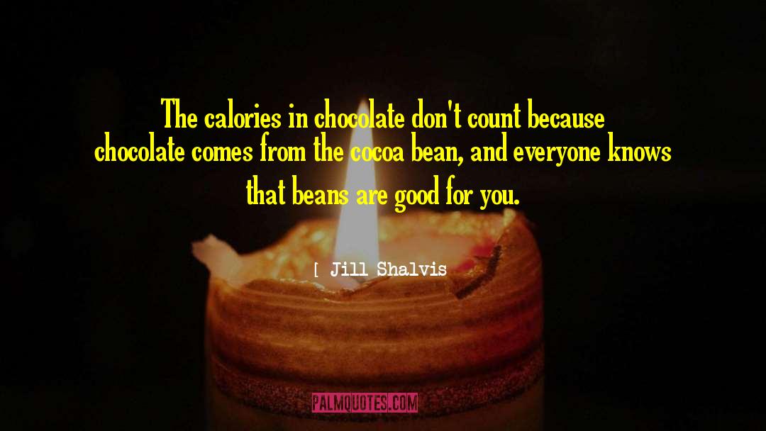 Jill Shalvis Quotes: The calories in chocolate don't