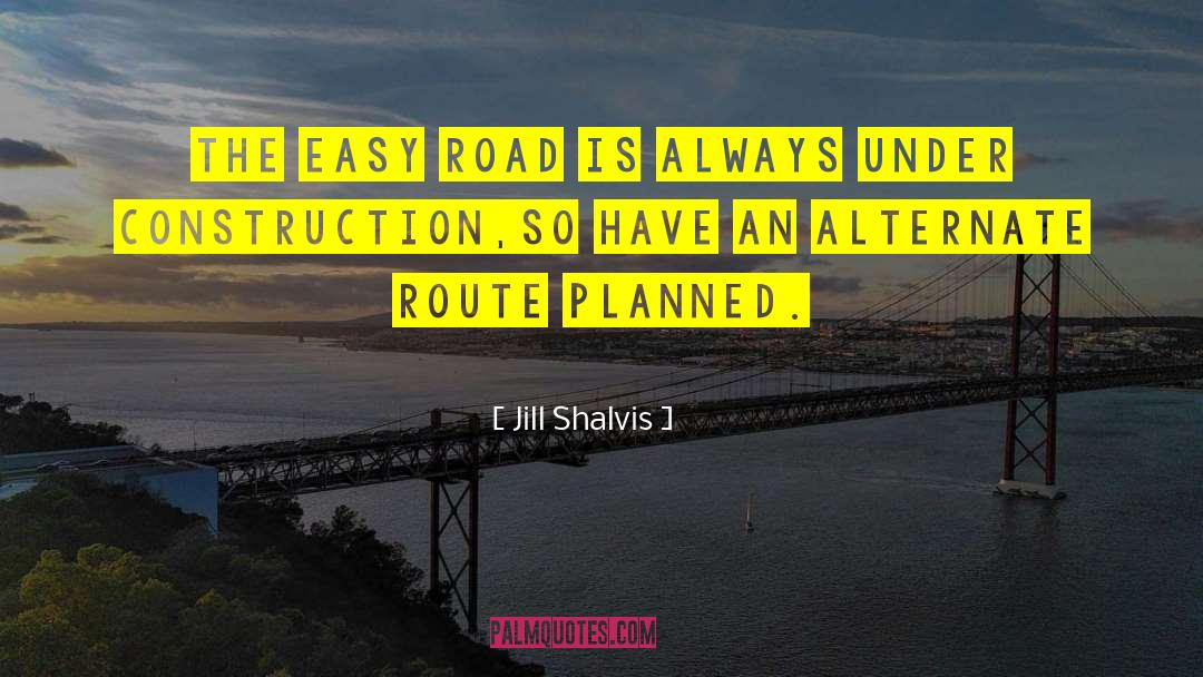 Jill Shalvis Quotes: The easy road is always