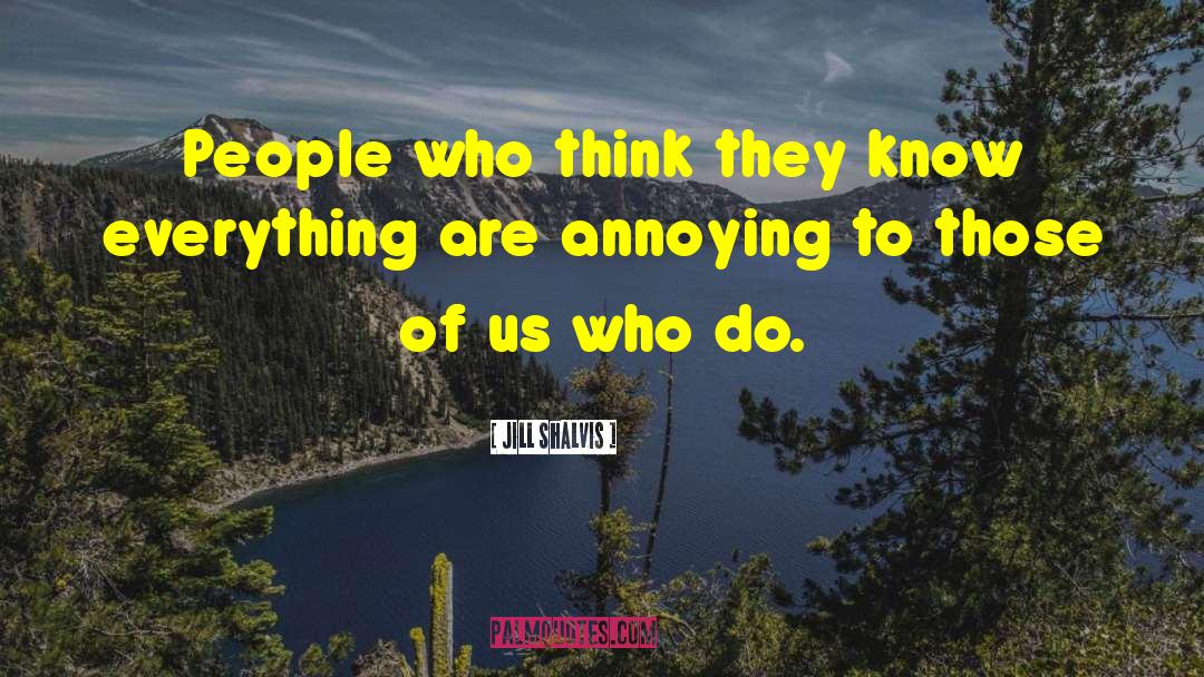 Jill Shalvis Quotes: People who think they know