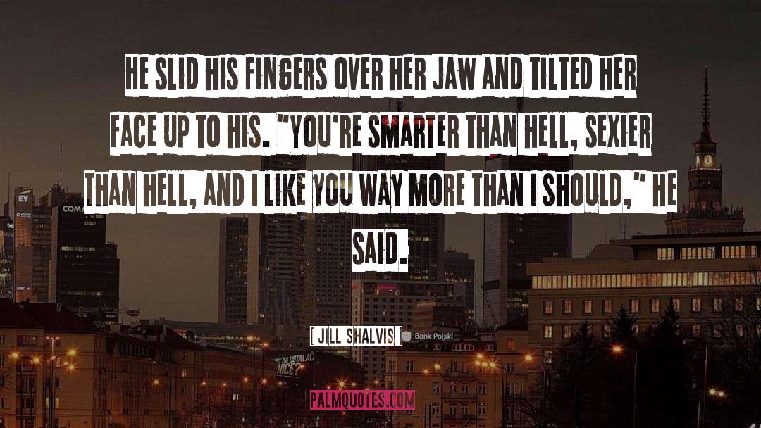 Jill Shalvis Quotes: He slid his fingers over